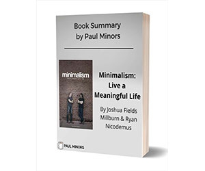 Minimalism: Live a Meaningful Life Book Summary - Unlock the Power of Minimalism to Find Purpose and Meaning in Your Life