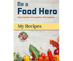 Be a Food Hero: Download Our Free Cookbook for 37 Delicious, Budget-Friendly, and Healthy Recipes!