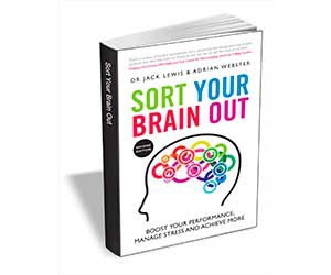 Sort Your Brain Out: Boost Your Performance, Manage Stress and Achieve More, 2nd Edition - Free eBook Promo