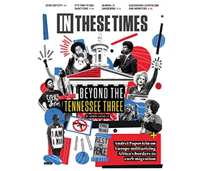 Get Your Free 10-Issue Subscription of In These Times Magazine - Dive into Politics and Power!