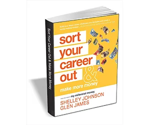 Sort Your Career Out: Unlock Your Full Potential and Increase Your Income with This Free eBook ($14.00 Value)