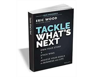 Free eBook: "Tackle What's Next: Own Your Story, Stack Wins, and Achieve Your Goals in Business and Life ($16.00 Value) FREE for a Limited Time"
