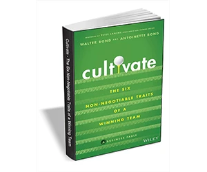 Free eBook: "Cultivate: The Six Non-Negotiable Traits of a Winning Team ($15.00 Value) FREE for a Limited Time"

