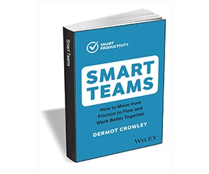 Free eBook: "Smart Teams: How to Move from Friction to Flow and Work Better Together ($12.00 Value) FREE for a Limited Time"