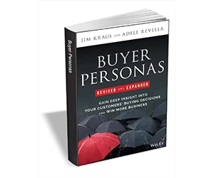 Free eBook: "Buyer Personas, Revised and Expanded: Gain Deep Insight Into Your Customers' Buying Decisions and Win More Business ($17.00 Value) FREE for a Limited Time"