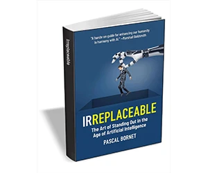 IRREPLACEABLE: The Ultimate Guide for Thriving in the Age of Artificial Intelligence