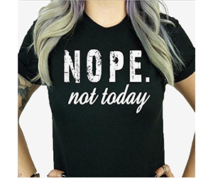 Free "Nope. Not Today" T-Shirt