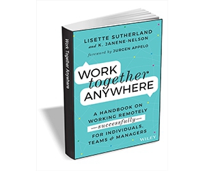 Get Your Free Copy of 'Work Together Anywhere: A Handbook on Working Remotely -Successfully- for Individuals, Teams, and Managers' ($25.00 Value) - Limited Time Offer